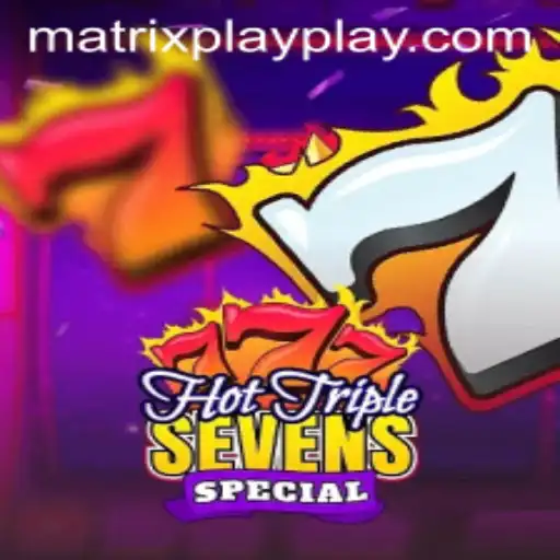 Hot Triple Sevens Special: A Deep Dive into Matrix Play Excitement