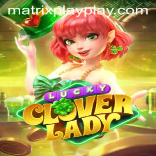 Discover the Thrills of LuckyCloverLady with Matrix Play Mechanics