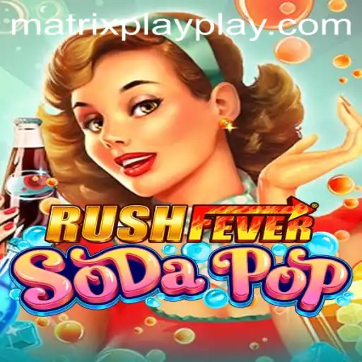 Unveiling the Exciting World of RushFeverSodaPop: Exploring Matrix Play