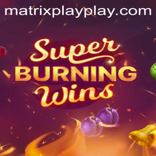 Unveiling the Excitement of SuperBurningWins: The Matrix Play Experience